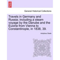 Travels in Germany and Russia; including a steam voyage by the Danube and the Euxine from Vienna to Constantinople, in 1838, 39.
