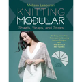 Knitting Modular Shawls, Wraps, and Stoles: An Easy, Innovative Technique for Creating Custom Designs, with 185 Stitch Patterns