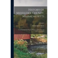History of Middlesex County, Massachusetts: Containing Carefully Prepared Histories of Every City and Town in the County; Volume 2