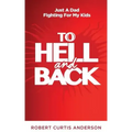 To Hell and Back: Just A Dad Fighting For My Kids