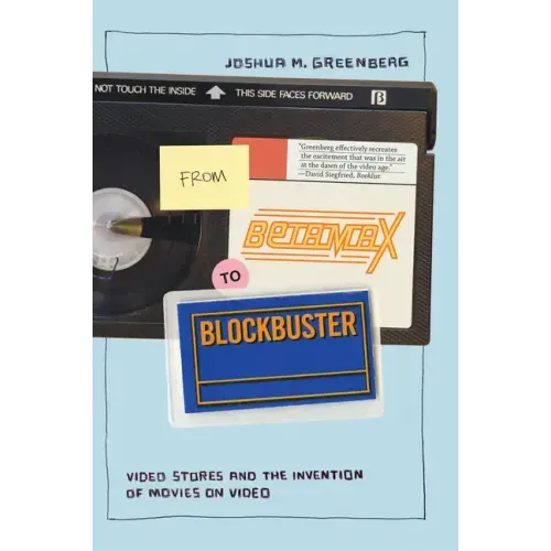 From Betamax to Blockbuster: Video Stores and the Invention of Movies on Video