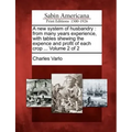 A New System of Husbandry: From Many Years Experience, with Tables Shewing the Expence and Profit of Each Crop ... Volume 2 of 2