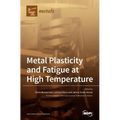 Metal Plasticity and Fatigue at High Temperature