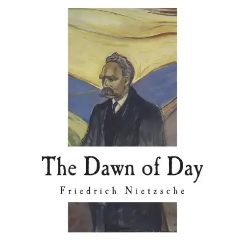 The Dawn of Day: Daybreak: Thoughts on the Prejudices of Morality