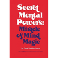 Secret Mental Powers: Miracle of Mind Magic
