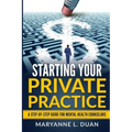 Starting Your Private Practice: A step-by-step guide for mental health counselors