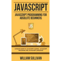 JavaScript: JavaScript Programming For Absolute Beginner's Ultimate Guide to JavaScript Coding, JavaScript Programs and JavaScript Language