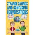 Strange Sayings and Confusing Conversations: Short Stories for Autistic Kids about the Weird Things People Say