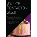 ¡Dulce Tentación 2023!: Recetas de Bizcochos y Pasteles para toda ocasión