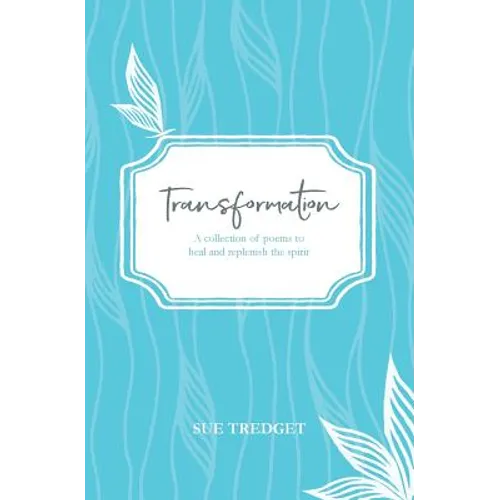 Transformation: A collection of poems to heal and replenish the spirit