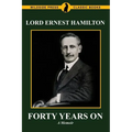 Forty Years On: The Memoirs of Lord Ernest Hamilton