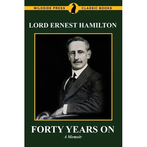 Forty Years On: The Memoirs of Lord Ernest Hamilton
