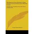 Miscellaneous Notices Relating To China And Our Commercial Intercourse With That Country: Including A Few Translations From The Chinese Language (1850