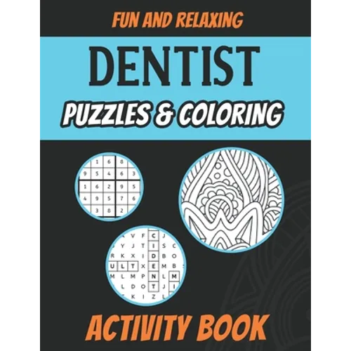 Dentist Puzzles & Coloring Activity Book: Funny Adult Stress Relieving Brain Games Book for Dentists and Dental Surgeons