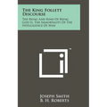 The King Follett Discourse: The Being And Kind Of Being God Is, The Immortality Of The Intelligence Of Man