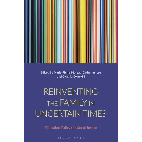 Reinventing the Family in Uncertain Times: Education, Policy and Social Justice