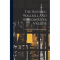 The Historic Wallkill And Hudson River Valleys