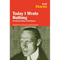 Today I Wrote Nothing: The Selected Writings of Daniil Kharms