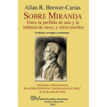 Sobre Miranda: Entre la perfidia de uno y la infamia de otros, y otros escritos. Segunda edición