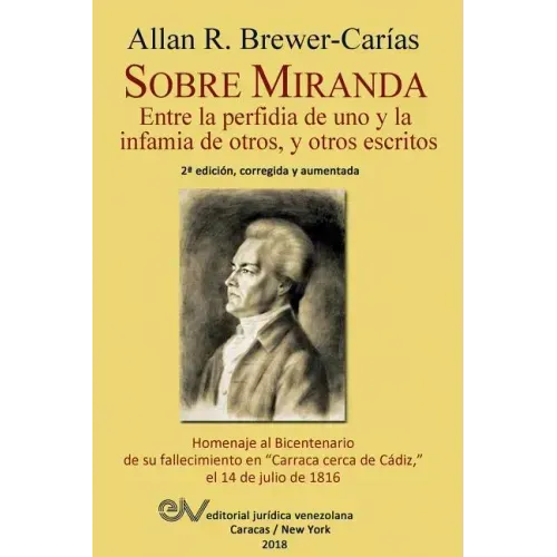 Sobre Miranda: Entre la perfidia de uno y la infamia de otros, y otros escritos. Segunda edición