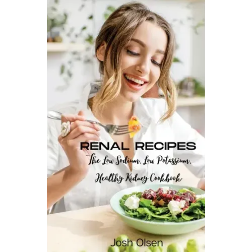 Renal Diet: The Low Sodium, Low Potassium, Healthy Kidney Cookbook