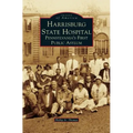 Harrisburg State Hospital: Pennsylvania's First Public Asylum