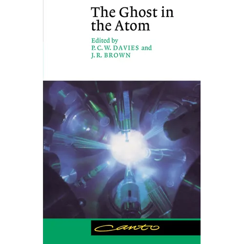 The Ghost in the Atom: A Discussion of the Mysteries of Quantum Physics