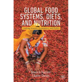 Global Food Systems, Diets, and Nutrition: Linking Science, Economics, and Policy