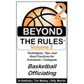Beyond the Rules - Basketball Officiating - Volume 2: More Techniques, Tips, and Best Practices for Scholastic / Collegiate Basketball Officials