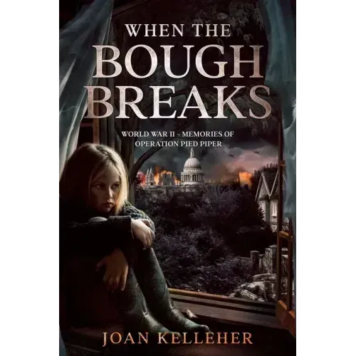 When the Bough Breaks: World War II - Memories of Operation Pied Piper