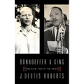 Bonhoeffer and King: Speaking Truth to Power