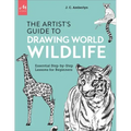 Artist's Guide to Drawing World Wildlife: Essential Step-By-Step Lessons for Beginners