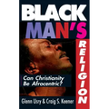Black Man's Religion: Can Christianity Be Afrocentric?