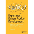 Experiment-Driven Product Development: How to Use a Data-Informed Approach to Learn, Iterate, and Succeed Faster