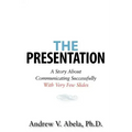 The Presentation: A Story About Communicating Successfully With Very Few Slides
