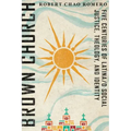 Brown Church: Five Centuries of Latina/O Social Justice, Theology, and Identity