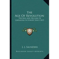 The Age of Revolution: The Rise and Decline of Liberalism in Europe Since 1815