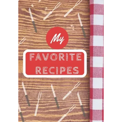 My Favorite Recipes: Make Your Own Cookbook, Personalized Recipe Book To Write In for Cooking Lovers