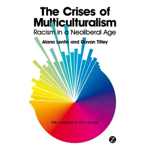The Crises of Multiculturalism: Racism in a Neoliberal Age