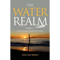 The Water Realm: How to overcome the powers in the water