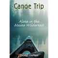 Canoe Trip: Alone in the Maine Wilderness