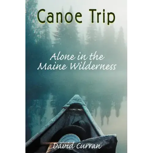 Canoe Trip: Alone in the Maine Wilderness