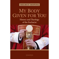 My Body Given for You: History and Theology of the Eucharist