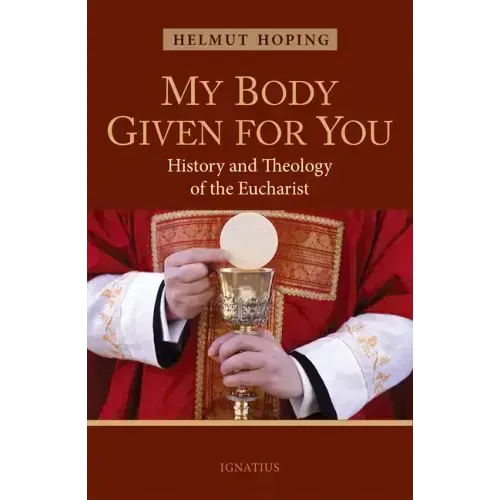 My Body Given for You: History and Theology of the Eucharist