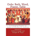 Ordo: Bath, Word, Prayer, Table: A Liturgical Primer in honor of Gordon W. Lathrop