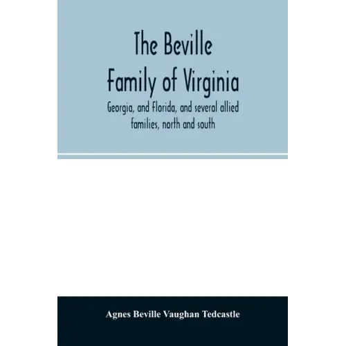 The Beville family of Virginia, Georgia, and Florida, and several allied families, north and south