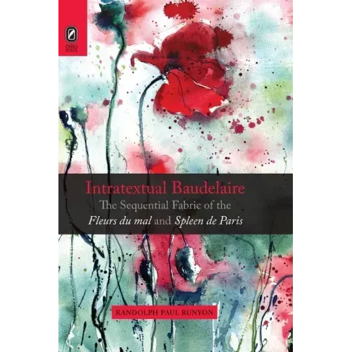 Intratextual Baudelaire: The Sequential Fabric of the Fleurs du mal and Spleen de Paris