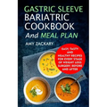 Gastric Sleeve Bariatric Cookbook And Meal Plan: Easy, Tasty And Healthy Recipes For Every Stage Of Weight Loss Surgery, Before And After