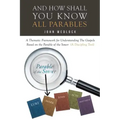 And How Shall You Know All Parables: A Thematic Framework for Understanding The Gospels Based on the Parable of the Sower (A Discipling Tool)