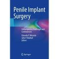 Penile Implant Surgery: Contemporary Challenges and Controversies
